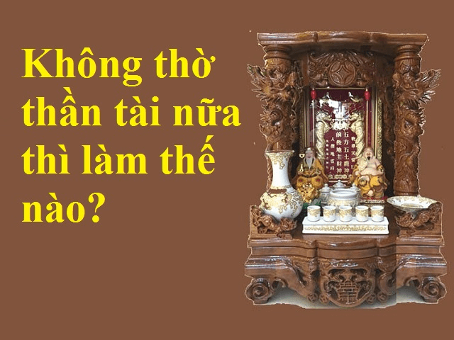 Bỏ bàn thờ thần tài không dùng đến nữa không phạm phải điều kiêng kỵ